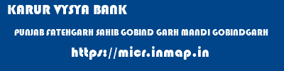 KARUR VYSYA BANK  PUNJAB FATEHGARH SAHIB GOBIND GARH MANDI GOBINDGARH  micr code
